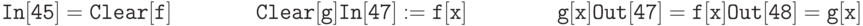 \tt
In[45]=Clear[f] \\
\phantom{In[45]=}\,Clear[g] \\ \\
In[47]:=f[x] \\
\phantom{In[47]:=}\,g[x] \\ \\ 
Out[47]=f[x] \\ \\
Out[48]=g[x]
