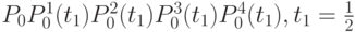 P_0P_0^1(t_1)P_0^2(t_1)P_0^3(t_1)P_0^4(t_1),  t_1 = \frac{1}{2}