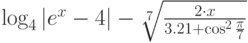 \log_4 |e^x - 4 | - \sqrt[7]{\frac{2\cdot x}{3.21+\cos^2\frac{\pi}{7}}}