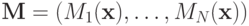 \mathbf M=(M_1(\mathbf x),\ldots,M_N(\mathbf x))