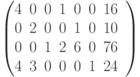 begin{pmatrix}
4&0&0&1&0&0&16&\
0&2&0&0&1&0&10&\
0&0&1&2&6&0&76&\
4&3&0&0&0&1&24&\
end{pmatrix}