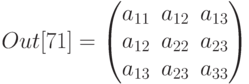 Out[71]=\begin{pmatrix}
a_{11}&a_{12}&a_{13}\\
a_{12}&a_{22}&a_{23}\\
a_{13}&a_{23}&a_{33}
\end{pmatrix}
