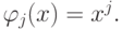 \varphi_j (x) = x^j .