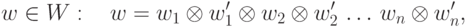 w \in W:\quad w = w_1  \otimes w'_1  \otimes w_2  \otimes
w'_2 \,\ldots\,w_n  \otimes w'_n ,