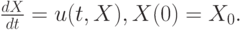 $    \frac{dX}{dt} = u(t, X), X(0) = X_0.   $