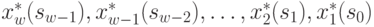 x^{*}_{w}(s_{w-1}), x^{*}_{w-1}(s_{w-2}), \dots  , x^{*}_{2}(s_{1}),x^{*}_{1}(s_{0})