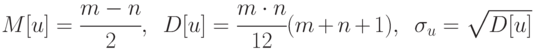 M[u]=\cfrac{m-n}{2},\,\,\,
D[u]=\cfrac{m\cdot n}{12}(m+n+1),\,\,\,
\sigma_u=\sqrt{D[u]}