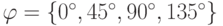 \varphi=\left\{0^{\circ},45^{\circ},90^{\circ},135^{\circ}\right\}