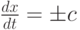 $ \frac{dx}{dt} =  \pm  c  $