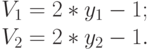 V_1=2*y_1-1;\\
V_2=2*y_2-1.