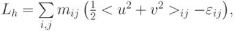 $  L_{h} = \sum\limits_{i, j}{m_{ij} \left({ \frac{1}{2} < u^2 + v^2  >_{ij} - \varepsilon_{ij}}\right)},   $