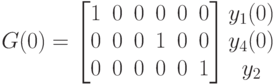 G(0)=
\left [
\begin {matrix}
1&0&0&0&0&0\\
0&0&0&1&0&0\\
0&0&0&0&0&1
\end {matrix}
\right ]
\begin {matrix}
y_1(0)\\
y_4(0)\\
y_2
\end {matrix}