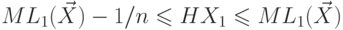 ML_1(\vec X)-1/n \le HX_1 \le ML_1(\vec
X)