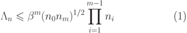 \begin{equation}
  \Lambda_n \le   \beta^m(n_0n_m)^{1/2} \prod_{i=1}^{m-1} n_i
\end{equation}