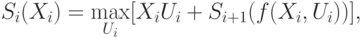 S_i(X_i) = \max _{U_i}[X_iU_i +S_{i+1} (f(X_i, U_i))],