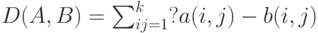 D (A, B) = \sum_{i j=1}^k?a(i,j) - b(i,j)