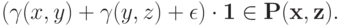 (\gamma(x,y) + \gamma(y,z) + \epsilon)\cdot\bf 1\in P(x,z).