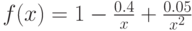 f(x)=1-\frac{0.4}{x}+\frac{0.05}{x^{2}}
