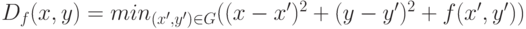 D_f(x,y)=min_{(x',y') \in G} ((x-x')^2+(y-y')^2+f(x',y'))