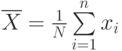 $ \overline X=\frac 1 N \sum\limits_{i=1}^n x_{i}$