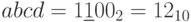 abcd=1\underline{1}00_{2 }=12_{10}