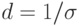 d=1/\sigma