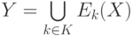 Y= \bigcup\limits_{k\in K} {E}_{k}(X)