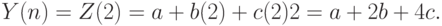 Y(n) = Z(2) = a + b(2) + c(2)2 = a + 2b + 4c.