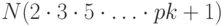 $N ( 2 \cdot 3 \cdot 5 \cdot \hdots \cdot pk + 1)$