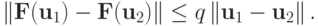 \left\|{{\mathbf{F}}({\mathbf{u}}_1 ) - {\mathbf{F}}({\mathbf{u}}_2 )}\right\| \le q\left\|{{\mathbf{u}}_1 - {\mathbf{u}}_2}
\right\|.