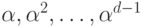 \alpha,
\alpha^2, \ldots, \alpha^{d-1}