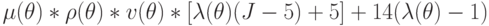 \mu(\theta)*
\rho(\theta)*
v(\theta)*
[\lambda(\theta)(J-5) +5] + 14(\lambda(\theta)-1)
