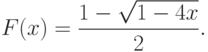 F(x) = \frac{{1 - \sqrt {1 - 4x} }}{2}.