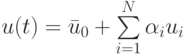 u (t) = {\bar{u}}_0 + \sum\limits_{i = 1}^{N}{\alpha_i}u_i