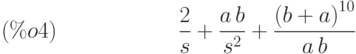 \frac{2}{s}+\frac{a\,b}{{s}^{2}}+\frac{{\left( b+a\right) }^{10}}{a\,b}\leqno{(\%o4) }