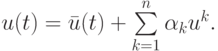 $ u(t) = \bar{u}(t) + \sum\limits_{k = 1}^n {\alpha_k u^k}. $