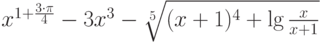 x^{1+\frac{3\cdot\pi}{4}}-3x^3-\sqrt[5]{(x+1)^4+\lg\frac{x}{x+1}}