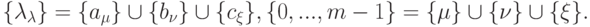 \begin{align*}
\{\lambda_\lambda\} = \{a_\mu\}\cup\{b_\nu\}\cup\{c_\xi\}, \{0, ..., m-1\} =
\{\mu\}\cup\{\nu\}\cup\{\xi\}.
\end{align*}