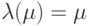 \lambda (\mu ) =
\mu