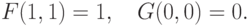 F(1,1) = 1,\quad G(0,0) = 0
.