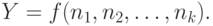 Y=f(n_1, n_2, \dots, n_k).