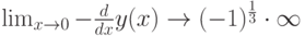 \lim_{x \to 0}-\frac{d}{dx}y(x)\to (-1)^{\frac{1}{3}}\cdot \infty