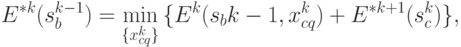 E^{*k} (s_{b}^{k-1}) = 
\min_{\{x_{cq}^k\}}{ \{ E^k (s_{b}{k-1}, x^{k}_{cq}) + E^{*k+1} (s^{k}_c)\} },