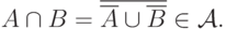 A\cap B=
\overline{\overline A\cup\overline B}\in\mathcal A.