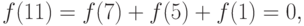 f(11)=f(7) + f(5) + f(1) = 0,