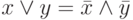 x \vee y= \bar x \wedge \bar y