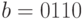 b=0110