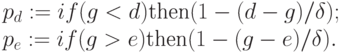 p_d := if (g < d) \text{then} (1 - (d - g)/\delta);\\
 p_e := if (g > e) \text{then} (1 - (g - e)/\delta).