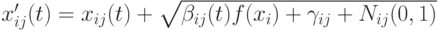 x'_{ij}(t)=x_{ij}(t)+\sqrt{\beta_{ij}(t)f(x_i)+\gamma_{ij}+N_{ij}(0,1)}