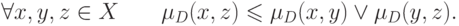 \forall x,y,z \in X\quad \quad \mu _D (x,z) \leqslant \mu
_D (x,y) \vee \mu _D (y,z)
.